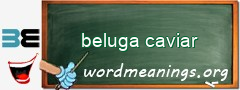 WordMeaning blackboard for beluga caviar